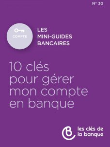 10 clés pour gérer mon compte bancaire - Les clés de la banque